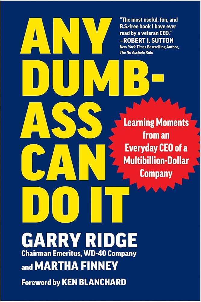 Any Dumb-Ass Can Do It by Garry Ridge